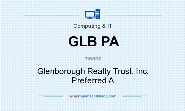 What does GLB PA mean? It stands for Glenborough Realty Trust, Inc. Preferred A