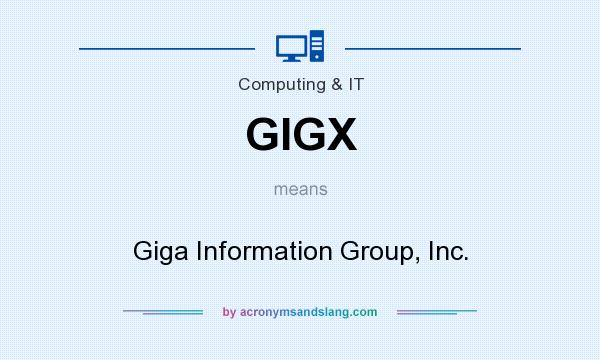 What does GIGX mean? It stands for Giga Information Group, Inc.
