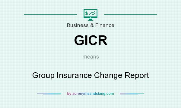 What does GICR mean? It stands for Group Insurance Change Report