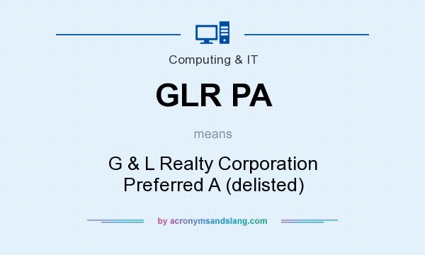 What does GLR PA mean? It stands for G & L Realty Corporation Preferred A (delisted)