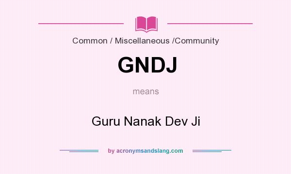 What does GNDJ mean? It stands for Guru Nanak Dev Ji