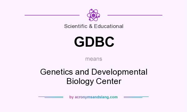 What does GDBC mean? It stands for Genetics and Developmental Biology Center