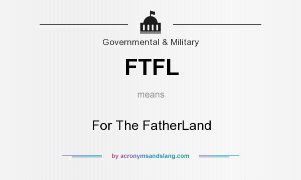 What does FTFL mean? It stands for For The FatherLand