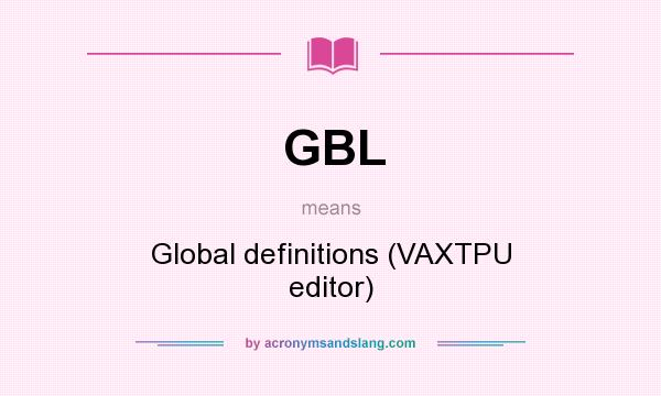 What does GBL mean? It stands for Global definitions (VAXTPU editor)