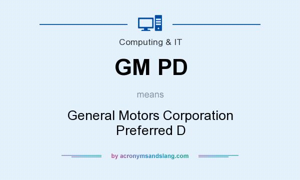 What does GM PD mean? It stands for General Motors Corporation Preferred D