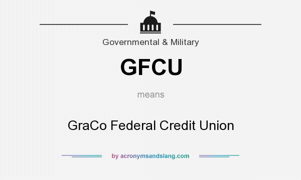 What does GFCU mean? It stands for GraCo Federal Credit Union