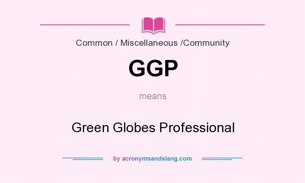 What does GGP mean? It stands for Green Globes Professional