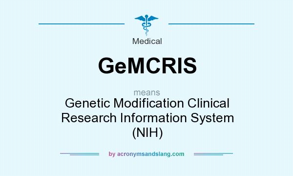 What does GeMCRIS mean? It stands for Genetic Modification Clinical Research Information System (NIH)