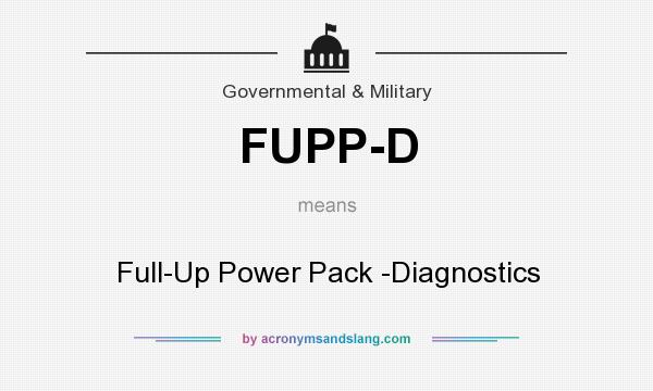 What does FUPP-D mean? It stands for Full-Up Power Pack -Diagnostics