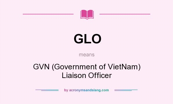 What does GLO mean? It stands for GVN (Government of VietNam) Liaison Officer