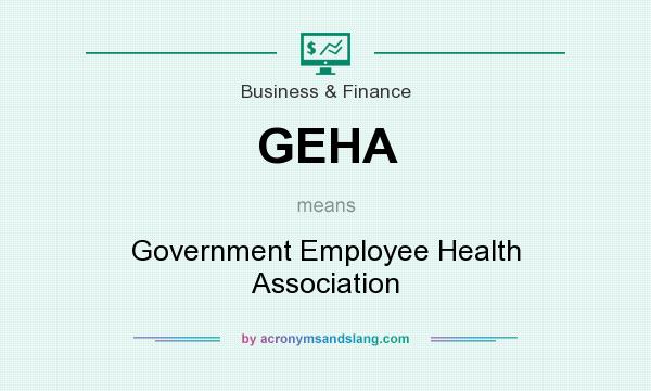 What does GEHA mean? It stands for Government Employee Health Association