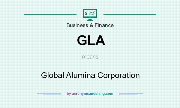 What does GLA mean? It stands for Global Alumina Corporation
