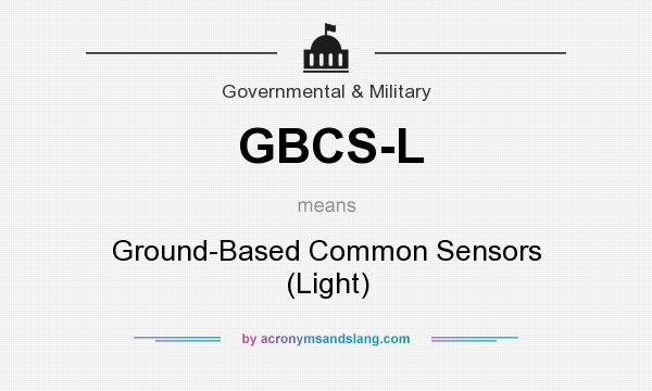 What does GBCS-L mean? It stands for Ground-Based Common Sensors (Light)