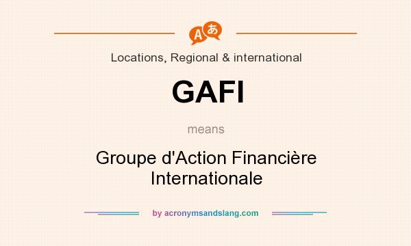 What does GAFI mean? It stands for Groupe d`Action Financière Internationale