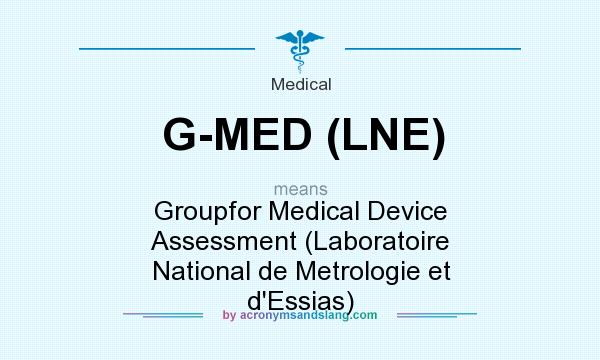 What does G-MED (LNE) mean? It stands for Groupfor Medical Device Assessment (Laboratoire National de Metrologie et d`Essias)