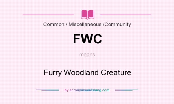 What does FWC mean? It stands for Furry Woodland Creature