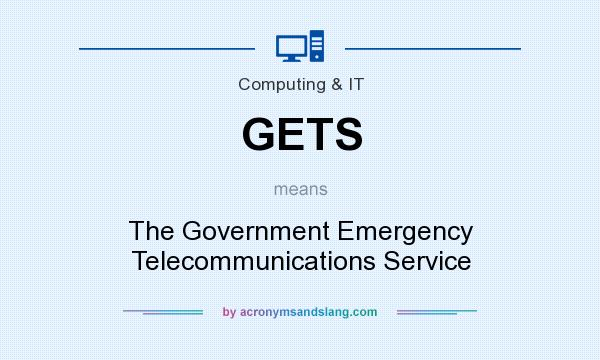 What does GETS mean? It stands for The Government Emergency Telecommunications Service