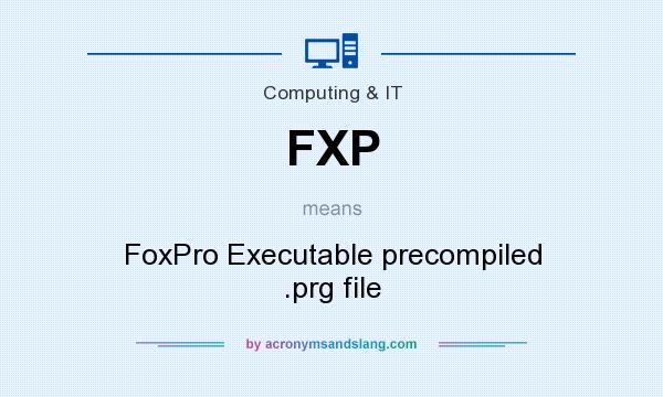 What does FXP mean? It stands for FoxPro Executable precompiled .prg file
