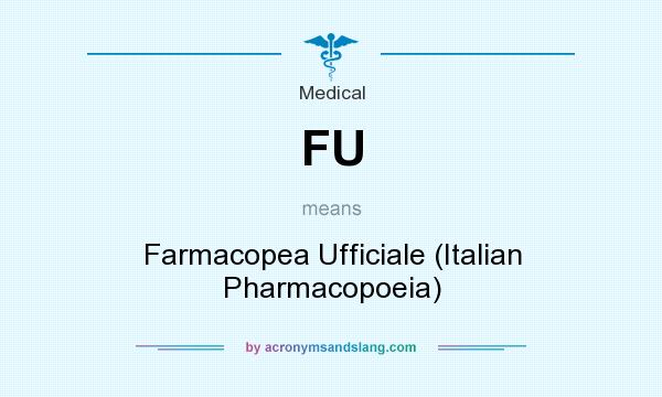 What does FU mean? It stands for Farmacopea Ufficiale (Italian Pharmacopoeia)