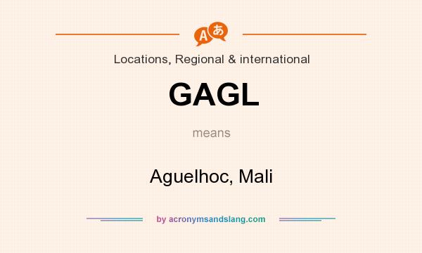 What does GAGL mean? It stands for Aguelhoc, Mali