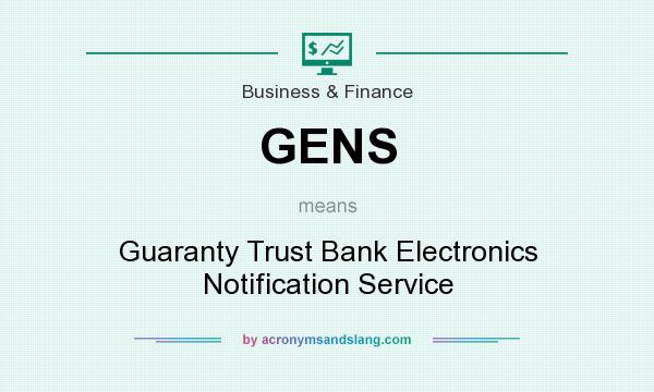 What does GENS mean? It stands for Guaranty Trust Bank Electronics Notification Service