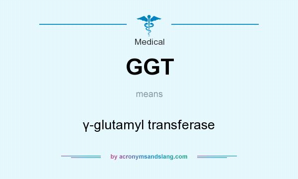 What does GGT mean? It stands for γ-glutamyl transferase