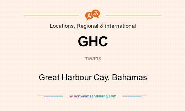 What does GHC mean? It stands for Great Harbour Cay, Bahamas
