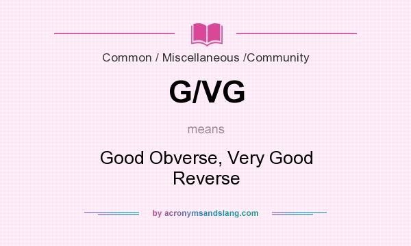 What does G/VG mean? It stands for Good Obverse, Very Good Reverse