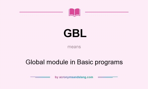 What does GBL mean? It stands for Global module in Basic programs