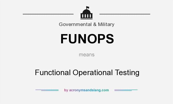 What does FUNOPS mean? It stands for Functional Operational Testing