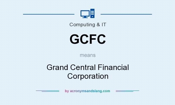 What does GCFC mean? It stands for Grand Central Financial Corporation