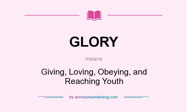 What does GLORY mean? It stands for Giving, Loving, Obeying, and Reaching Youth