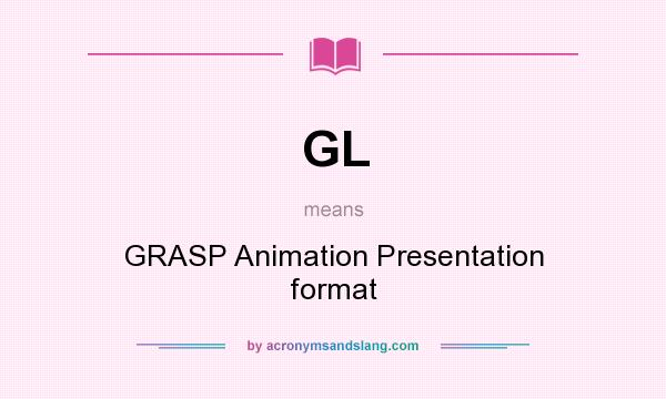 What does GL mean? It stands for GRASP Animation Presentation format