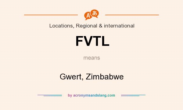 What does FVTL mean? It stands for Gwert, Zimbabwe