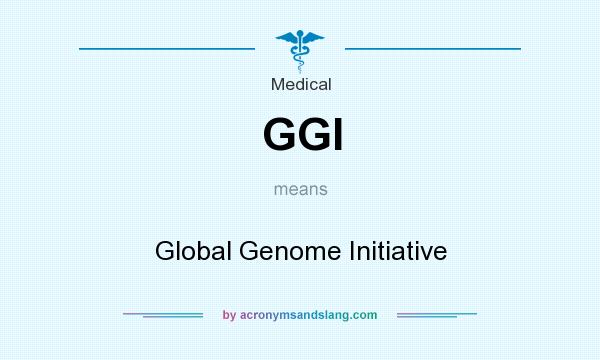 What does GGI mean? It stands for Global Genome Initiative