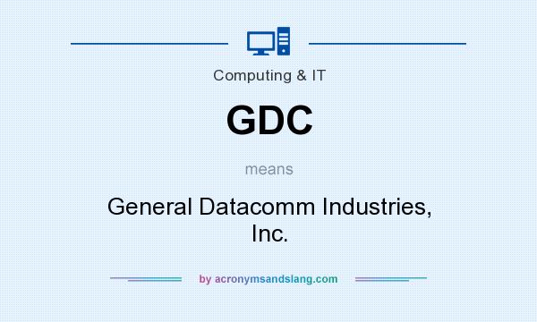 What does GDC mean? It stands for General Datacomm Industries, Inc.