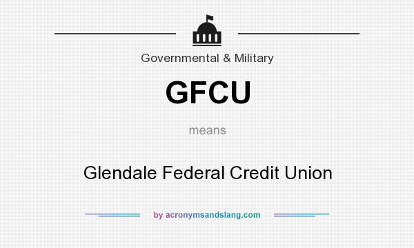 What does GFCU mean? It stands for Glendale Federal Credit Union