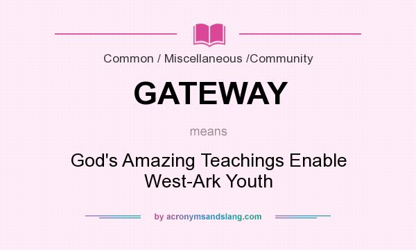 What does GATEWAY mean? It stands for God`s Amazing Teachings Enable West-Ark Youth