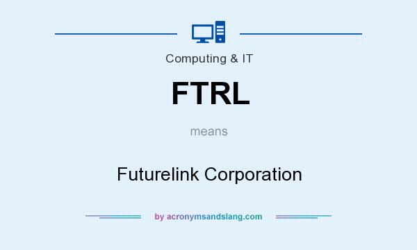 What does FTRL mean? It stands for Futurelink Corporation