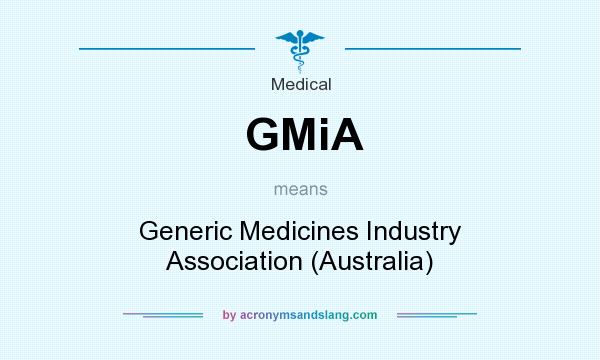 What does GMiA mean? It stands for Generic Medicines Industry Association (Australia)