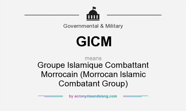 What does GICM mean? It stands for Groupe Islamique Combattant Morrocain (Morrocan Islamic Combatant Group)