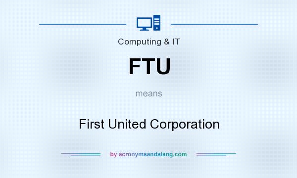 What does FTU mean? It stands for First United Corporation