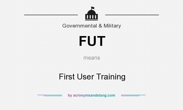 What does FUT mean? It stands for First User Training