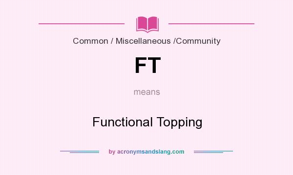 What does FT mean? It stands for Functional Topping