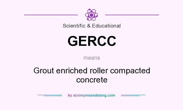 What does GERCC mean? It stands for Grout enriched roller compacted concrete