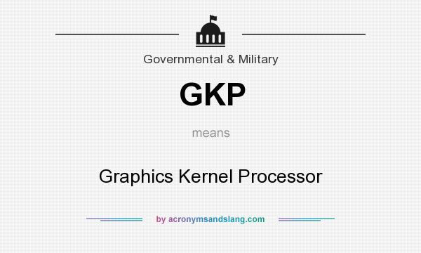 What does GKP mean? It stands for Graphics Kernel Processor