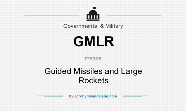 What does GMLR mean? It stands for Guided Missiles and Large Rockets