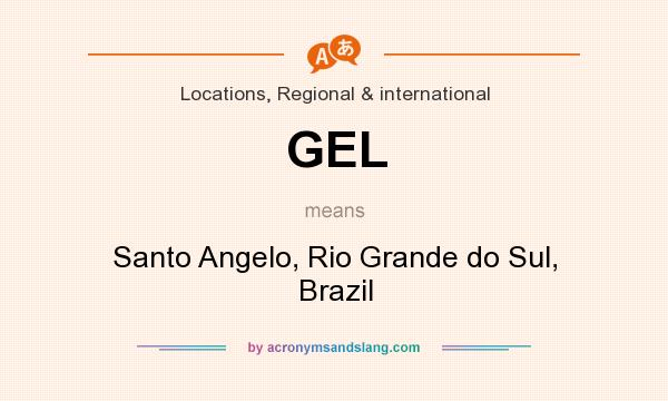 What does GEL mean? It stands for Santo Angelo, Rio Grande do Sul, Brazil