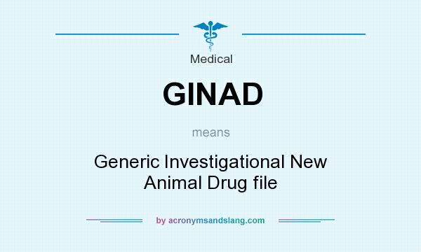 What does GINAD mean? It stands for Generic Investigational New Animal Drug file