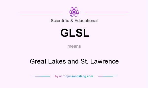 What does GLSL mean? It stands for Great Lakes and St. Lawrence